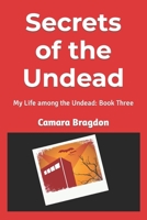 Secrets of the Undead: My Life among the Undead: Book Three 1456414429 Book Cover
