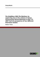 The Neighbour With The Machete: An explaining view at the violence in Kenya following the General Elections on Dec. 27, 2007 from the perspective of four different theoretical models 3640110064 Book Cover