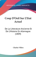 Coup D'Oeil Sur L'Etat Actuel: De La Litterature Ancienne Et De L'Histoire En Allemagne (1809) 1120444152 Book Cover