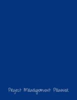 Project Management Planner: Project Manager Organizer Notebook Journal | Daily, Weekly, Monthly and Yearly Tools to Improve Productivity and ... Events, Plan Timelines and Track Goals 1691188204 Book Cover
