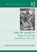 Louis XIV Outside in: Images of the Sun King Beyond France, 1661-1715 147243126X Book Cover