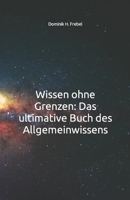 Wissen ohne Grenzen: Das ultimative Buch des Allgemeinwissens (German Edition) B0CLB4N115 Book Cover