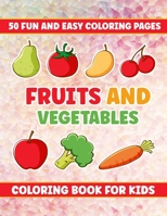 Fruita And Vegetables Coloring Book For Kids: 50 Fun And Easy Coloring Pages, Fun With Educational Fruits and Vegetable Coloring Book, Kindergarten Toddler, Gift For Kids Ages 3-8 B09CGCW5TK Book Cover