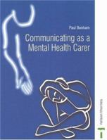 Communicating As A Mental Health Carer (Mental Health Nursing & the Community) 074877291X Book Cover