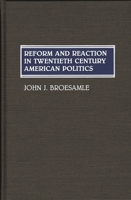 Reform and Reaction in Twentieth Century American Politics: (Contributions in American History) 0313267995 Book Cover