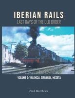 Iberian Rails: Last Days of the Old Order Vol. 2 B0CRNJQCLR Book Cover