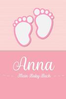 Anna - Mein Baby-Buch: Personalisiertes Baby Buch fr Anna, als Geschenk, Tagebuch und Album, fr Text, Bilder, Zeichnungen, Photos, ... 107460105X Book Cover