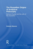 The Russellian Origins of Analytical Philosophy  Bertrand Russell and the Unity of the Proposition (Routledge Studies in Twentieth Century Philosophy) 0415591546 Book Cover
