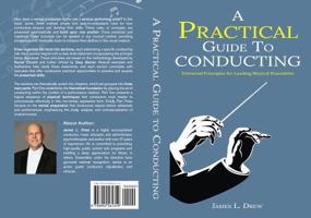 A Practical Guide to Conducting: Universal Principles for Leading Musical Ensembles B0DWRK83KC Book Cover