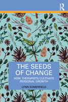 The Seeds of Change: How Therapists Cultivate Personal Growth 1041145853 Book Cover