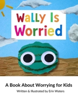 Wally Is Worried: A Book About Worrying for Kids B0FL5D8KFD Book Cover