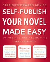 Self-Publish Your Novel Made Easy: Straightforward Advice 1783612320 Book Cover