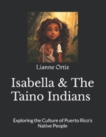 Isabella & The Taino Indians: Exploring the Culture of Puerto Rico's Native People B0CGKVFV6Y Book Cover