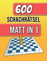 600 Schachrätsel, Matt in 1: Einzigartige Matt-in-einem-Zug Schachrätsel mit Lösungen B0CGZ1PW6K Book Cover