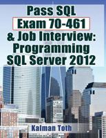 Pass SQL Exam 70-461 & Job Interview: Programming SQL Server 2012 1481858327 Book Cover