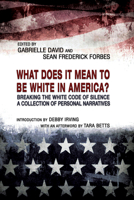 What Does it Mean to be White in America?: Breaking the White Code of Silence, A Collection of Personal Narratives 1940939488 Book Cover