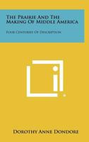 The prairie and the making of middle America: Four centuries of description 1258328461 Book Cover