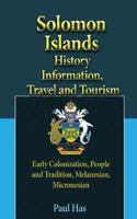 Solomon Islands History Information, Travel and Tourism: Early Colonization, People and Tradition, Melanesian, Micronesian 1539116948 Book Cover