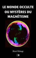 Le Monde occulte ou Mystères du magnetisme 1548343250 Book Cover