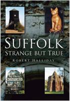 Suffolk: Strange But True 0750947047 Book Cover