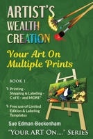 ARTIST'S WEALTH CREATION: YOUR ART ON MULTIPLE PRINTS B095GNPKSC Book Cover