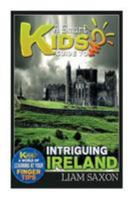 A Smart Kids Guide To INTRIGUING IRELAND: A World Of Learning At Your Fingertips 1512170895 Book Cover