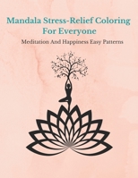 Mandala Stress-Relief Coloring Book For Everyone: Mandala Coloring Book For Meditation And Happiness Easy Patterns B08NDF4WRD Book Cover