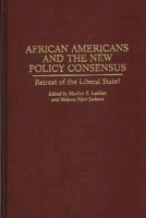 African Americans and the New Policy Consensus: Retreat of the Liberal State? (Contributions in Political Science) 0313288801 Book Cover