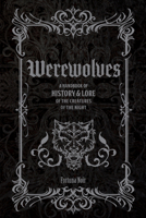 Werewolves: A Handbook of History & Lore of the Creatures of the Night (Folklore Legends) 1577155599 Book Cover