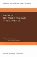 Financing the World Economy in the Nineties (Financial and Monetary Policy Studies) 0792300904 Book Cover