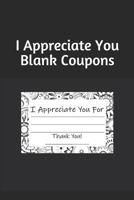 I Appreciate You: Blank Coupons 172168381X Book Cover