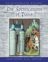 The Fortifications of Paris: An Illustrated History 0786461004 Book Cover