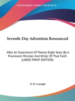 Seventh-Day Adventism Renounced: After an Experience of Twenty Eight Years by a Prominent Minister and Writer of That Faith 1169908853 Book Cover