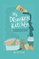 My Drunken Kitchen: A celebration of the joys of drinking and dining 1909313386 Book Cover