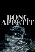 Bong Appetit: Lined Recipe Notebook For Chefs, Cooks And Culinary Artists That Love Cooking With Marijuana! 1691540277 Book Cover