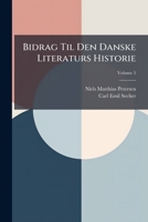 Bidrag Til Den Danske Literaturs Historie, Volume 5 1149787309 Book Cover