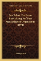 Der Tabak Und Seine Einwirkung Auf Den Menschlichen Organismus (1894) 116044580X Book Cover