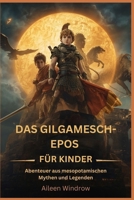 Das Gilgamesch-Epos für Kinder: Abenteuer aus mesopotamischen Mythen und Legenden (German Edition) B0FNR663TH Book Cover