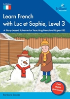 Learn French with Luc et Sophie, Level 3: A Story-based Scheme for Teaching French at Upper KS2 1783173920 Book Cover