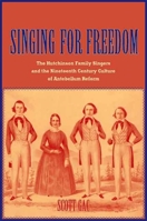 Singing for Freedom: The Hutchinson Family Singers and the Nineteenth-Century Culture of Reform 0300111983 Book Cover