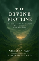 The Divine Plotline: How God Uses Trials, Triumphs, and Transformation to Write Your Story (The Divine Plotline Series) B0GDW5MGWC Book Cover
