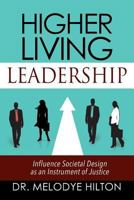 Higher Living Leadership: Influence Societal Design as an Instrument of Justice 1478782374 Book Cover