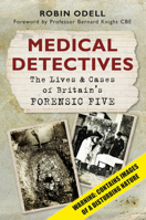 Medical Detectives: The Lives & Cases of Britain's Forensic Five 0752464493 Book Cover