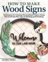 Making Custom Signs in Wood: Learn to Letter, Sand, Paint, Frame & Everything In Between Wooden Sign-making Tutorials for Scroll Saw and Woodworking, with Patterns and Projects 149710341X Book Cover