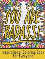 You Are Badass! Inspirational Coloring Book For Everyone: A Motivational Colouring Book With Inspiring And Uplifting Quotes B08RRDT9SM Book Cover