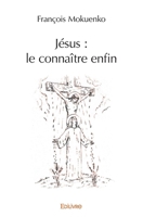 Jésus : le connaître enfin (French Edition) 2414326948 Book Cover