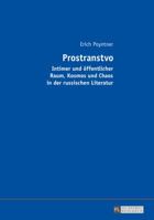 Prostranstvo: Intimer Und Oeffentlicher Raum, Kosmos Und Chaos in Der Russischen Literatur 3631665407 Book Cover