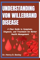 Understanding Von Willebrand Disease: A Clear Guide to Symptoms, Diagnosis, and Treatment for Better Health Management B0F3ZL634V Book Cover