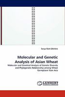 Molecular and Genetic Analysis of Asian Wheat: Molecular and Genetical Analysis of Genetic Diversity and Phylogenetic Relationship among Wheat Germplasm from Asia 3844309861 Book Cover