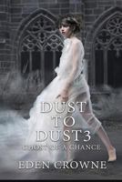 Dust to Dust 3: Ghost of a Chance 1545472033 Book Cover